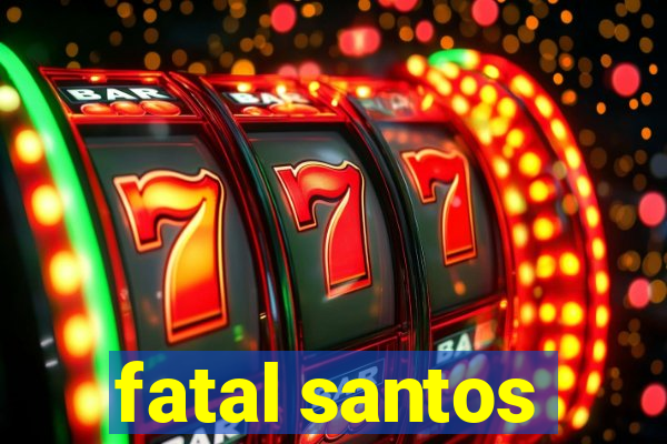 fatal santos